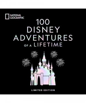 100 Magical Disney Adventures: World-Wide Experiences in a Limited Edition National Geographic Book
